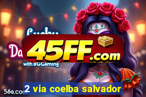 2 via coelba salvador